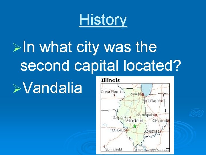 History ØIn what city was the second capital located? ØVandalia 