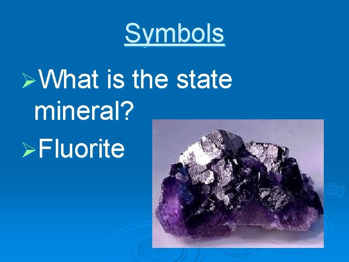 Symbols ØWhat is the state mineral? ØFluorite 