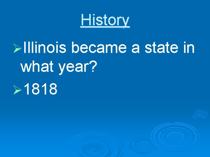 History ØIllinois became a state in what year? Ø 1818 