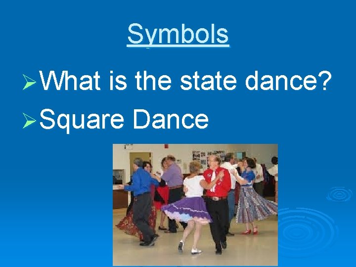 Symbols ØWhat is the state dance? ØSquare Dance 