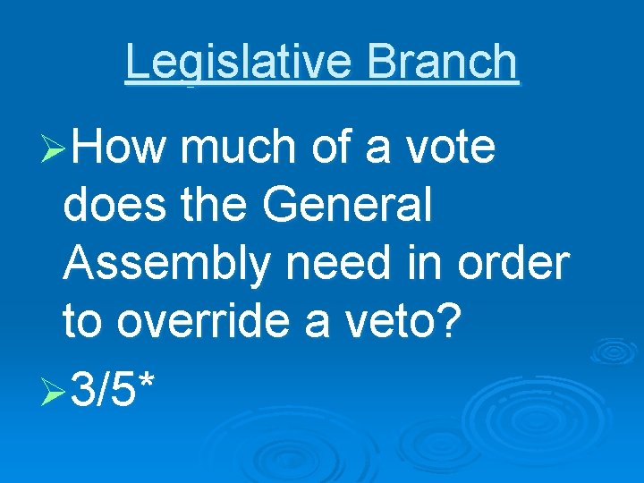 Legislative Branch ØHow much of a vote does the General Assembly need in order