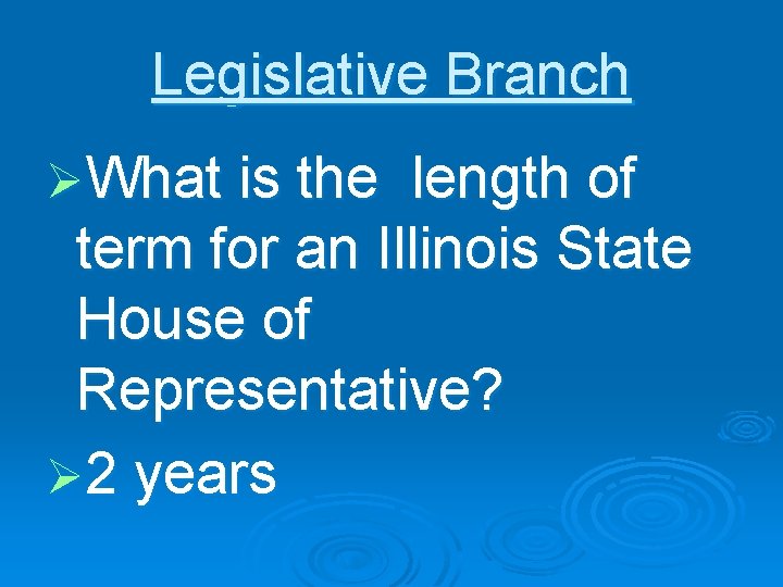 Legislative Branch ØWhat is the length of term for an Illinois State House of