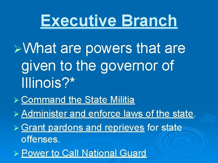 Executive Branch ØWhat are powers that are given to the governor of Illinois? *