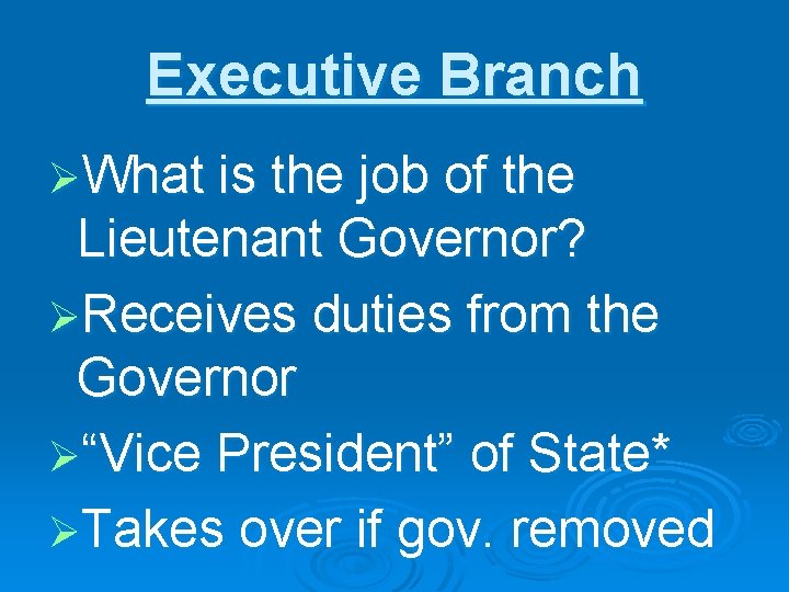 Executive Branch ØWhat is the job of the Lieutenant Governor? ØReceives duties from the