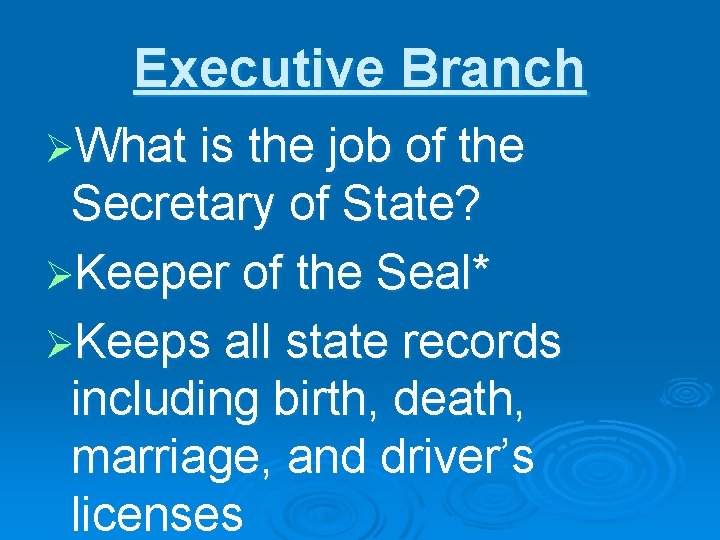Executive Branch ØWhat is the job of the Secretary of State? ØKeeper of the
