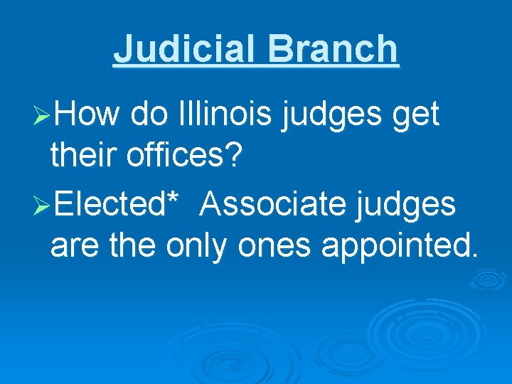 Judicial Branch ØHow do Illinois judges get their offices? ØElected* Associate judges are the