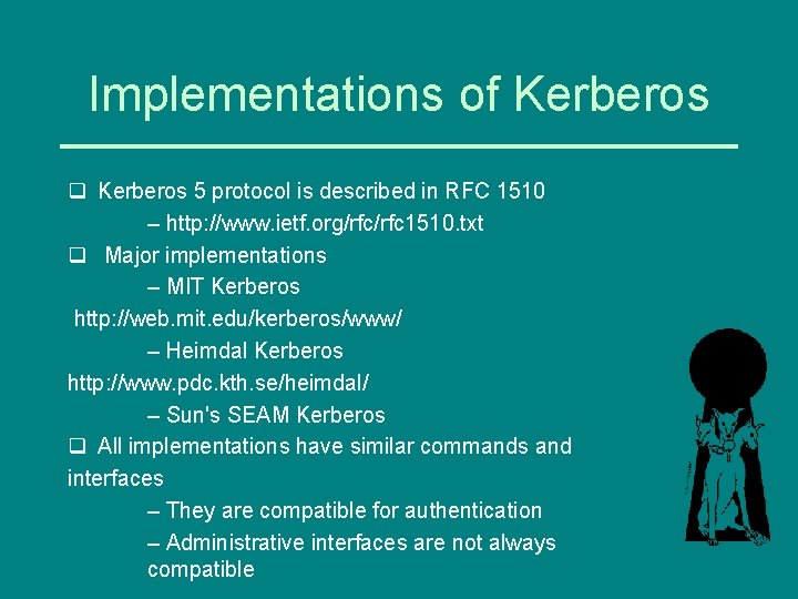 Implementations of Kerberos q Kerberos 5 protocol is described in RFC 1510 – http: