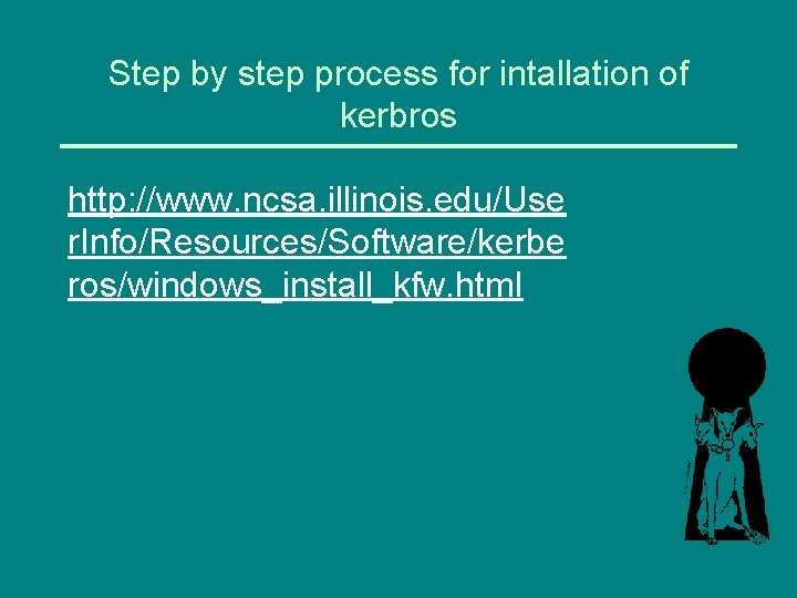 Step by step process for intallation of kerbros http: //www. ncsa. illinois. edu/Use r.