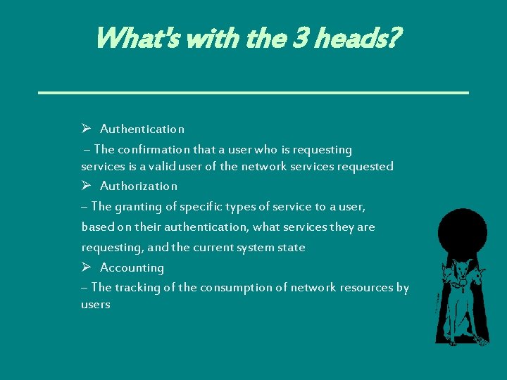 What's with the 3 heads? Ø Authentication – The confirmation that a user who