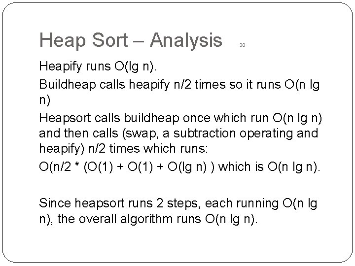 Heap Sort – Analysis 30 Heapify runs O(lg n). Buildheap calls heapify n/2 times