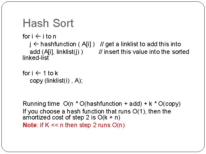 Hash Sort for i i to n j hashfunction ( A[i] ) // get