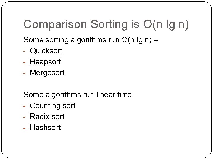 Comparison Sorting is O(n lg n) Some sorting algorithms run O(n lg n) – Comparison Sorting is O(n lg n) Some sorting algorithms run O(n lg n) –