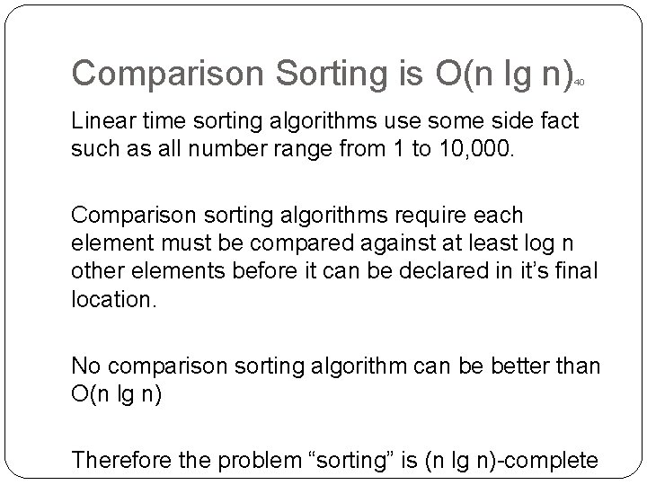Comparison Sorting is O(n lg n) 40 Linear time sorting algorithms use some side Comparison Sorting is O(n lg n) 40 Linear time sorting algorithms use some side