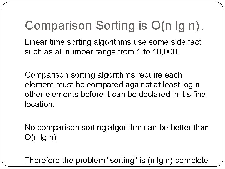 Comparison Sorting is O(n lg n) 40 Linear time sorting algorithms use some side