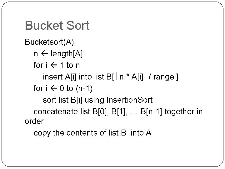 Bucket Sort Bucketsort(A) n length[A] for i 1 to n insert A[i] into list