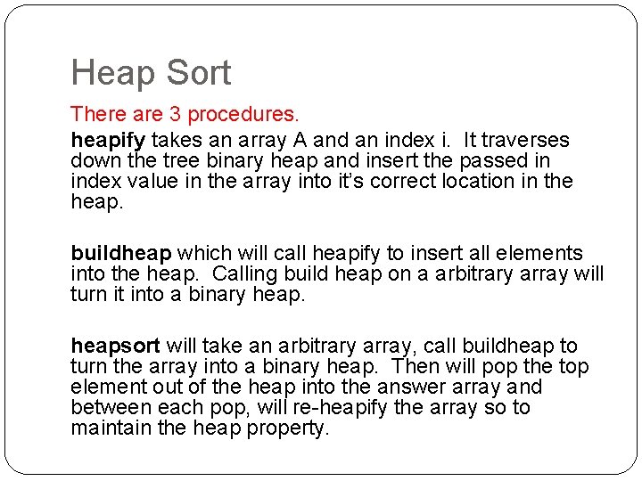 Heap Sort There are 3 procedures. heapify takes an array A and an index