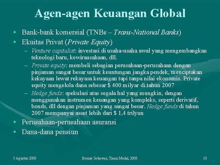 Agen-agen Keuangan Global • Bank-bank komersial (TNBs – Trans-National Banks) • Ekuitas Privat (Private