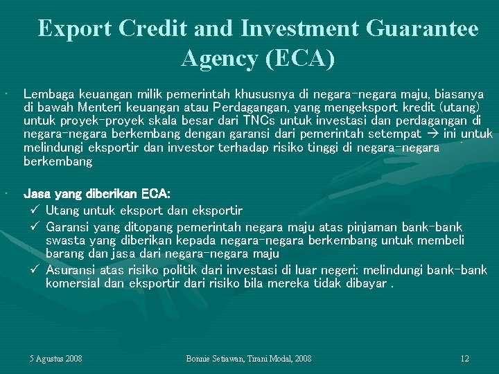 Export Credit and Investment Guarantee Agency (ECA) • Lembaga keuangan milik pemerintah khususnya di