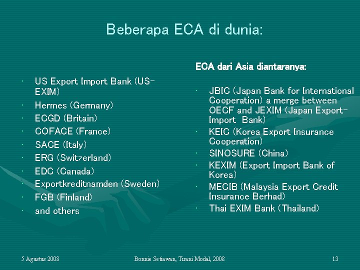 Beberapa ECA di dunia: ECA dari Asia diantaranya: • • • US Export Import