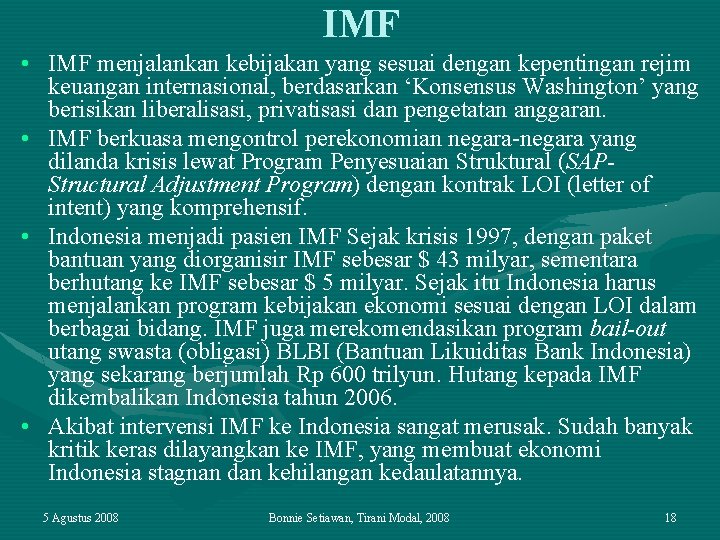 IMF • IMF menjalankan kebijakan yang sesuai dengan kepentingan rejim keuangan internasional, berdasarkan ‘Konsensus