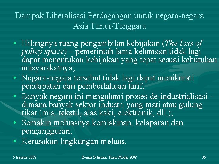 Dampak Liberalisasi Perdagangan untuk negara-negara Asia Timur/Tenggara • Hilangnya ruang pengambilan kebijakan (The loss