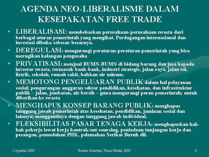 AGENDA NEO-LIBERALISME DALAM KESEPAKATAN FREE TRADE • LIBERALISASI: membebaskan perusahaan-perusahaan swasta dari • •
