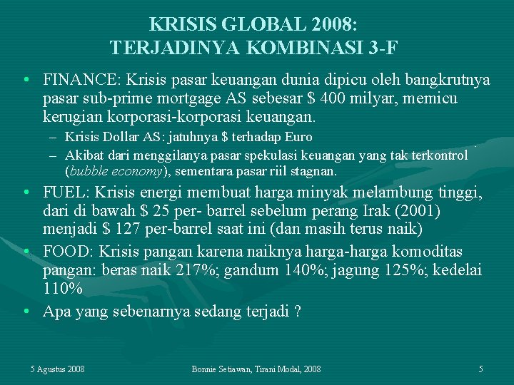 KRISIS GLOBAL 2008: TERJADINYA KOMBINASI 3 -F • FINANCE: Krisis pasar keuangan dunia dipicu