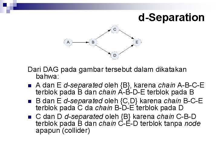 d-Separation Dari DAG pada gambar tersebut dalam dikatakan bahwa: n A dan E d-separated