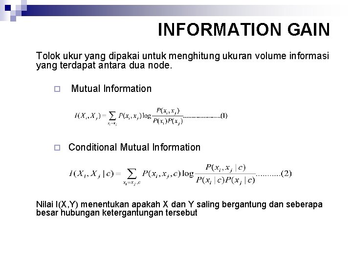 INFORMATION GAIN Tolok ukur yang dipakai untuk menghitung ukuran volume informasi yang terdapat antara