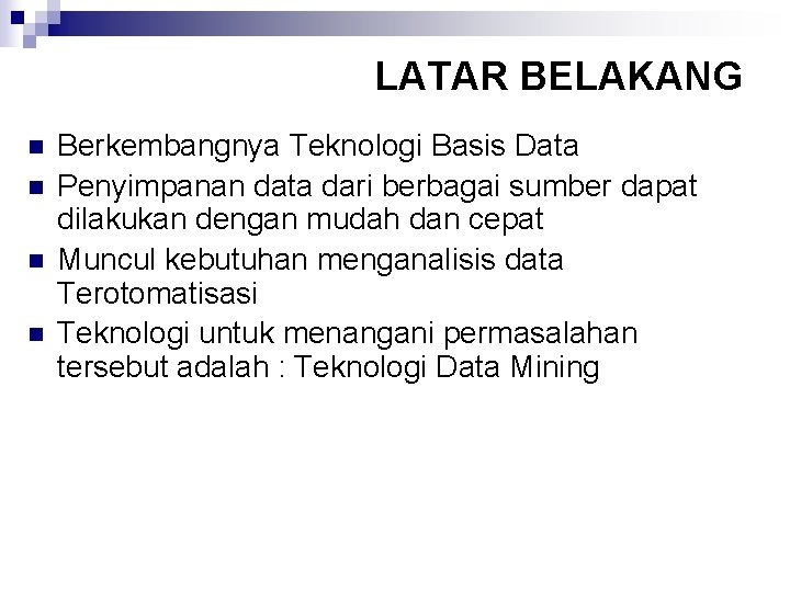 LATAR BELAKANG n n Berkembangnya Teknologi Basis Data Penyimpanan data dari berbagai sumber dapat