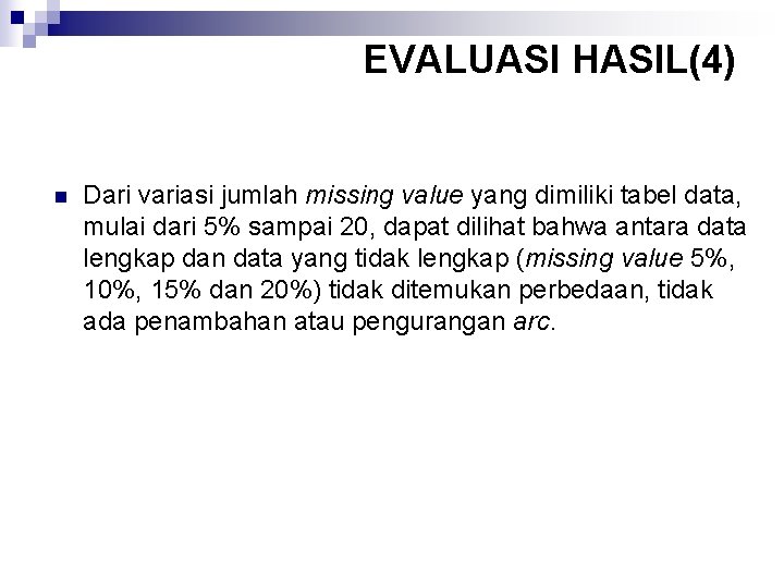 EVALUASI HASIL(4) n Dari variasi jumlah missing value yang dimiliki tabel data, mulai dari