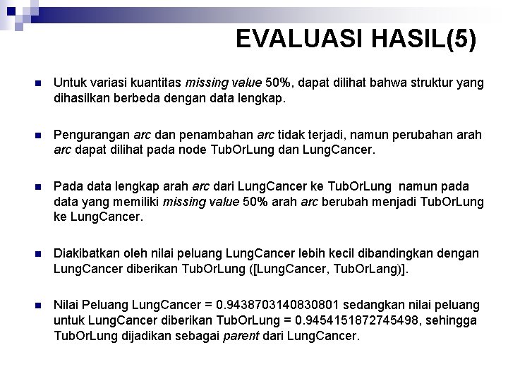 EVALUASI HASIL(5) n Untuk variasi kuantitas missing value 50%, dapat dilihat bahwa struktur yang