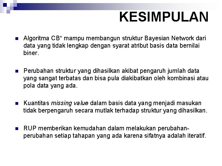 KESIMPULAN n Algoritma CB* mampu membangun struktur Bayesian Network dari data yang tidak lengkap
