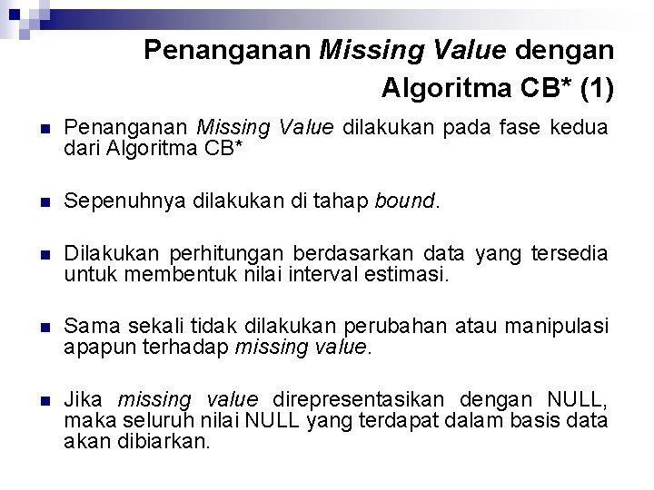 Penanganan Missing Value dengan Algoritma CB* (1) n Penanganan Missing Value dilakukan pada fase