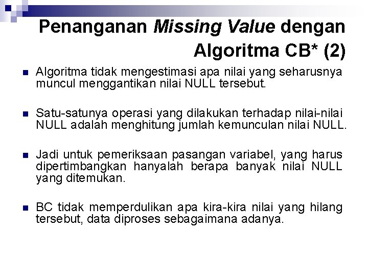 Penanganan Missing Value dengan Algoritma CB* (2) n Algoritma tidak mengestimasi apa nilai yang