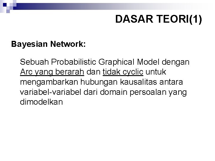 DASAR TEORI(1) Bayesian Network: Sebuah Probabilistic Graphical Model dengan Arc yang berarah dan tidak