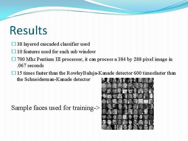 Results � 38 layered cascaded classifier used � 10 features used for each sub