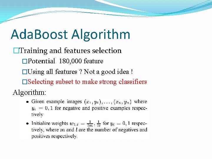 Ada. Boost Algorithm �Training and features selection �Potential 180, 000 feature �Using all features