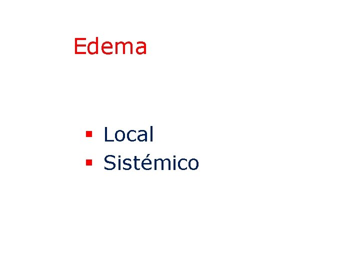 Edema § Local § Sistémico 