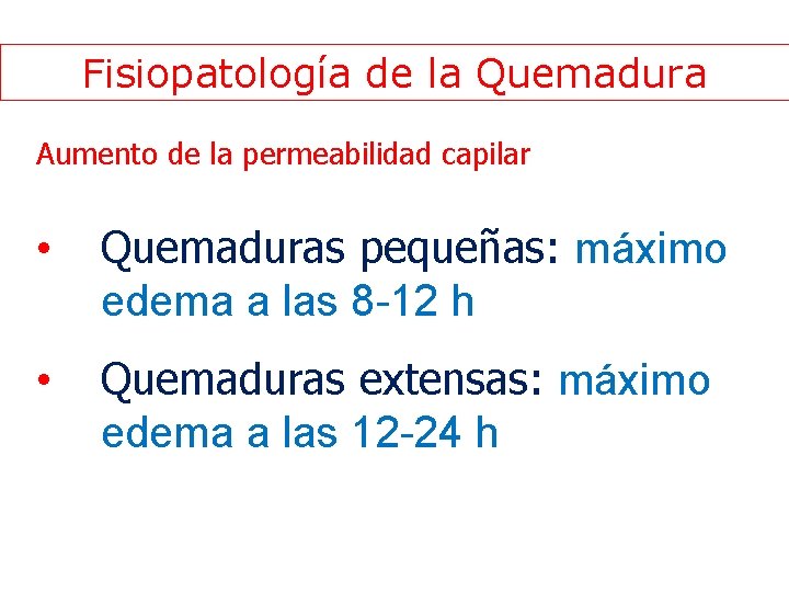 Fisiopatología de la Quemadura Aumento de la permeabilidad capilar • Quemaduras pequeñas: máximo edema