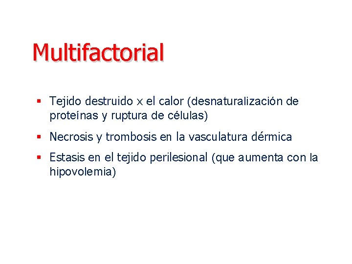 Multifactorial § Tejido destruido x el calor (desnaturalización de proteínas y ruptura de células)