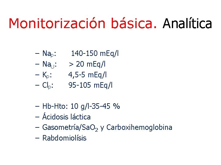 Monitorización básica. Analítica – – Na. P: Na. U: K P: Cl. P: –