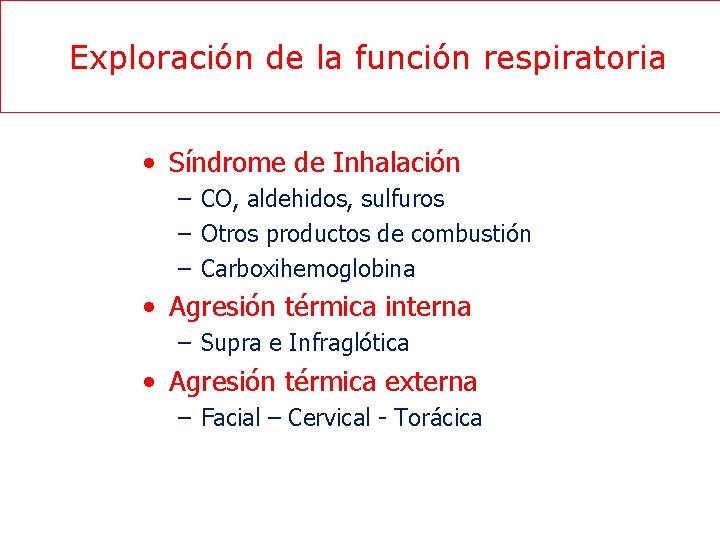 Exploración de la función respiratoria • Síndrome de Inhalación – CO, aldehidos, sulfuros –