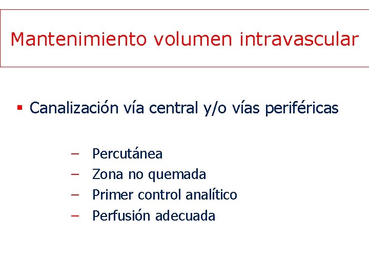 Mantenimiento volumen intravascular § Canalización vía central y/o vías periféricas – – Percutánea Zona
