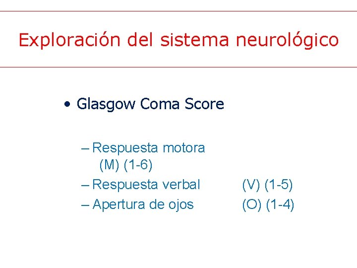 Exploración del sistema neurológico • Glasgow Coma Score – Respuesta motora (M) (1 -6)