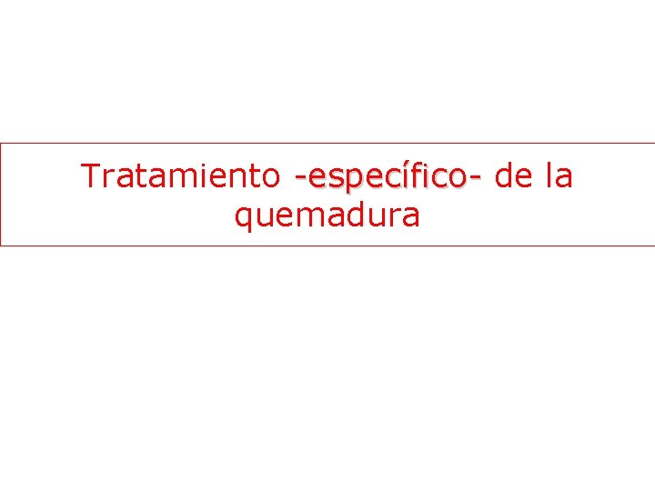 Tratamiento -específico- de la quemadura 