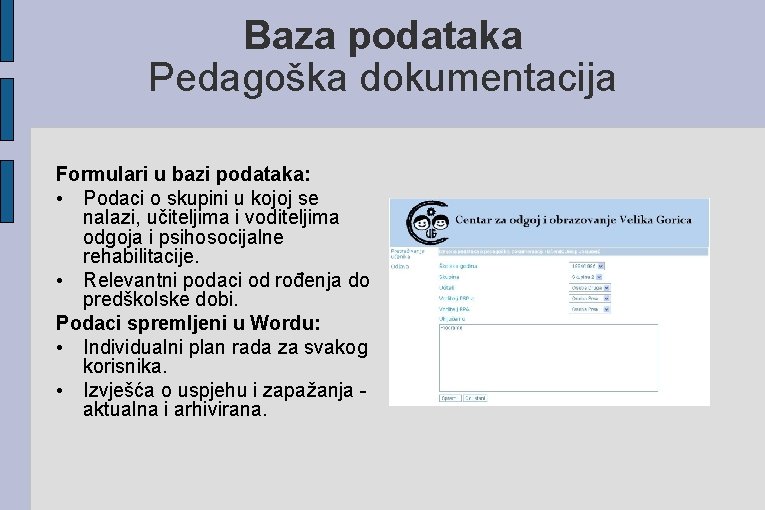Baza podataka Pedagoška dokumentacija Formulari u bazi podataka: • Podaci o skupini u kojoj