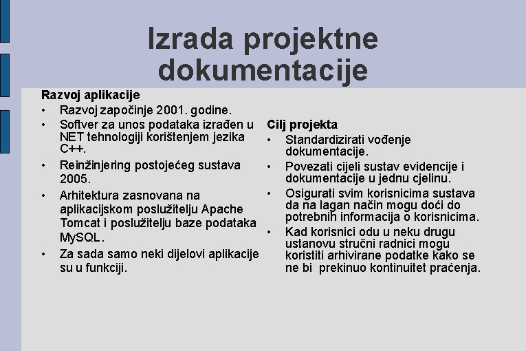 Izrada projektne dokumentacije Razvoj aplikacije • Razvoj započinje 2001. godine. • Softver za unos
