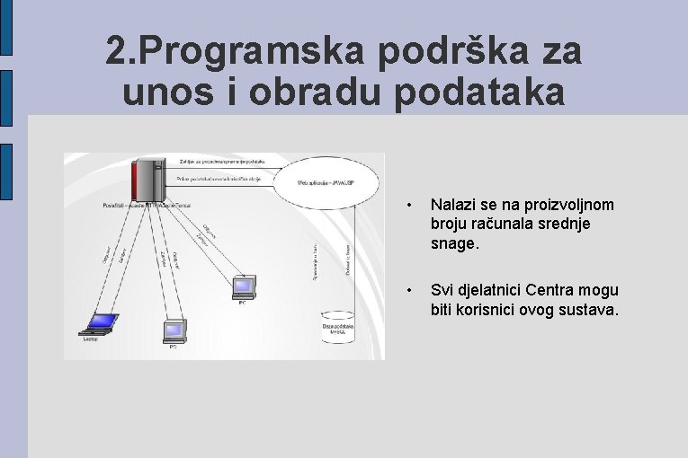 2. Programska podrška za unos i obradu podataka • Nalazi se na proizvoljnom broju