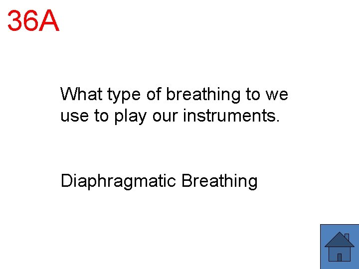 36 A What type of breathing to we use to play our instruments. Diaphragmatic